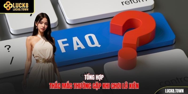Tổng hợp thắc mắc thường gặp khi chơi lô xiên