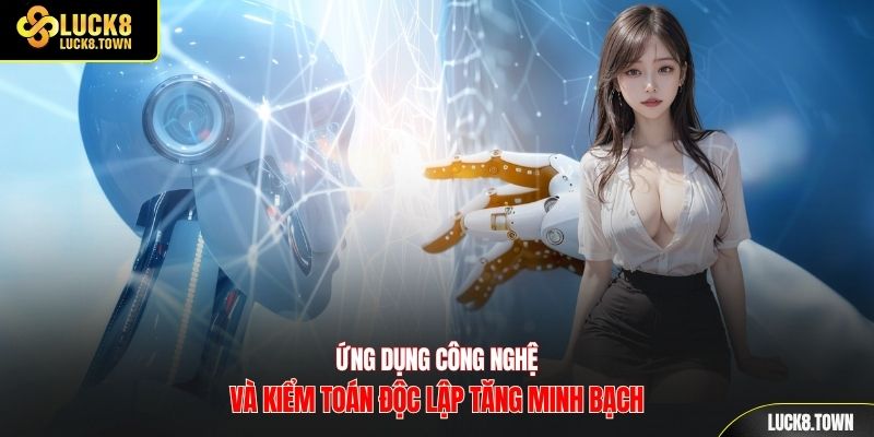 Ứng dụng công nghệ và kiểm toán độc lập tăng minh bạch