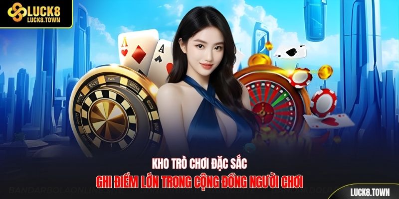 Kho trò chơi đặc sắc ghi điểm lớn trong cộng đồng người chơi