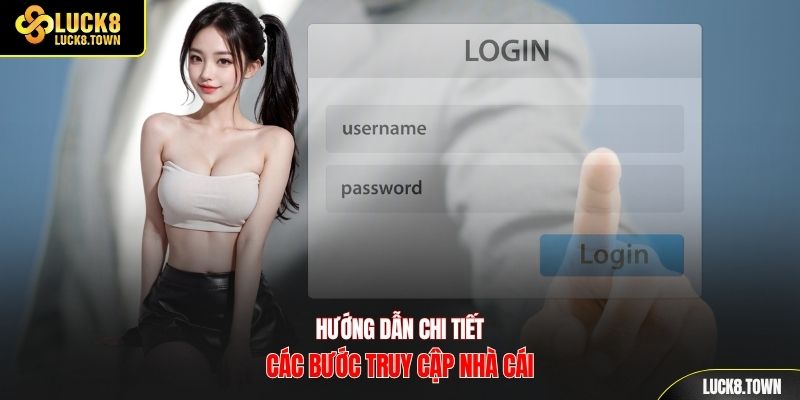 Hướng dẫn chi tiết các bước truy cập nhà cái