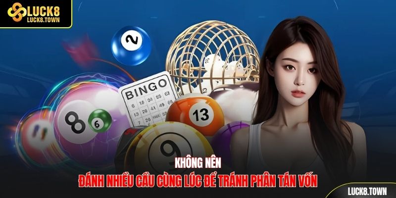 Không nên đánh nhiều cầu cùng lúc để tránh phân tán vốn