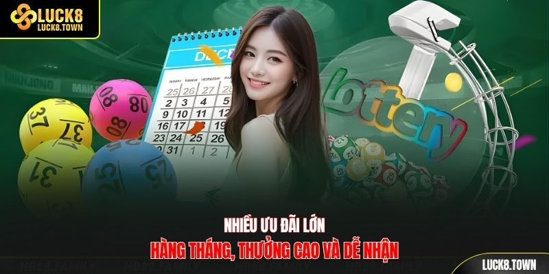 Nhiều ưu đãi lớn hàng tháng, thưởng cao và dễ nhận