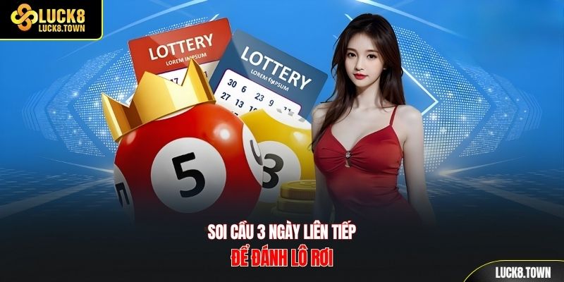 Soi cầu 3 ngày liên tiếp để đánh lô rơi