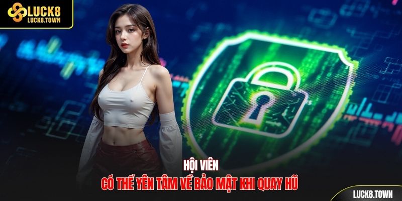 Hội viên có thể yên tâm khi quay hũ