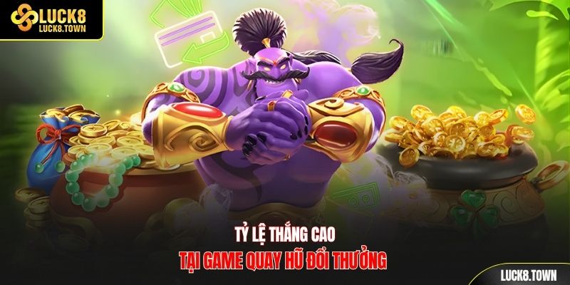 Tỷ lệ thắng cao tại game quay hũ đổi thưởng